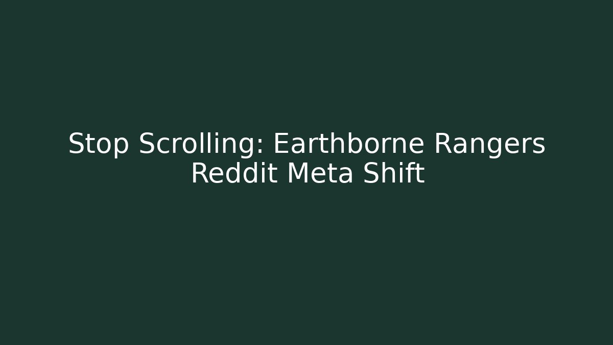 Stop Scrolling: Earthborne Rangers Reddit Meta Shift