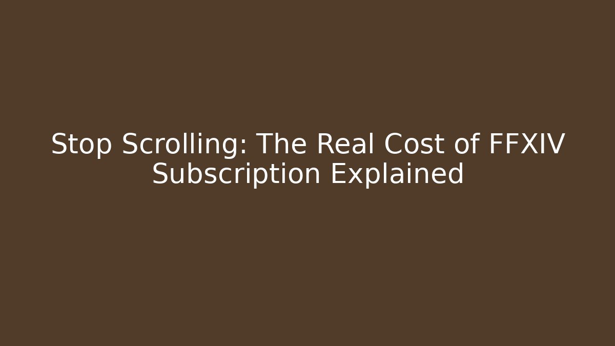 Stop Scrolling: The Real Cost of FFXIV Subscription Explained - Método de Aprovação