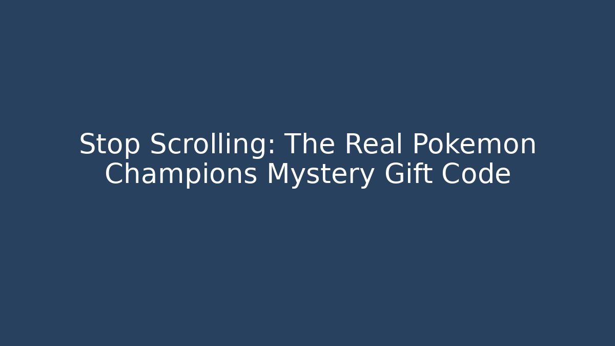 Stop Scrolling: The Real Pokémon Champions Mystery Gift Code