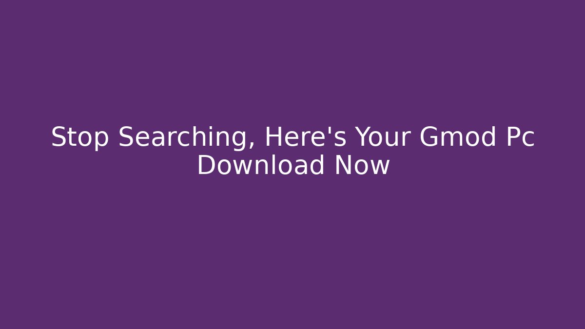 Stop Searching, Here's Your Gmod Pc Download Now - Método de Aprovação
