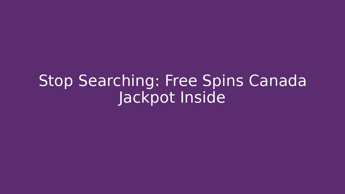Stop Searching: Free Spins Canada Jackpot Inside - Método de Aprovação