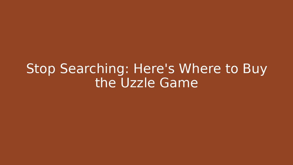 Stop Searching: Here's Where to Buy the Uzzle Game