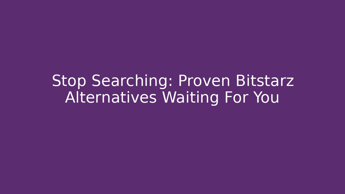 Stop Searching: Proven Bitstarz Alternatives Waiting For You