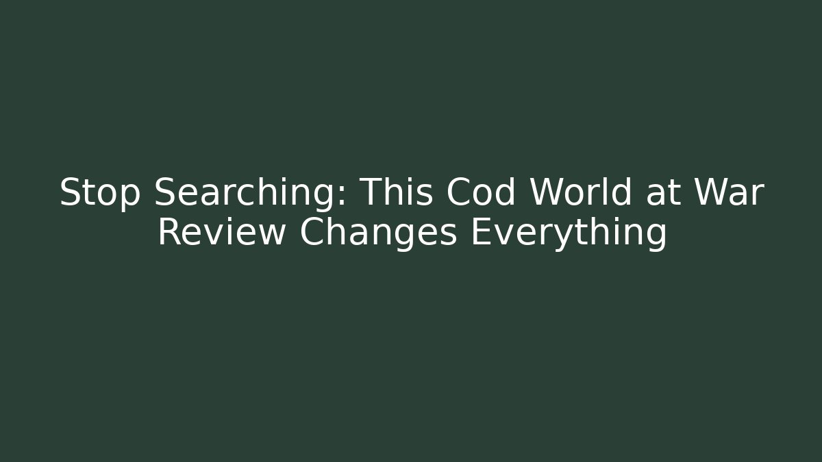 Stop Searching: This Cod World at War Review Changes Everything