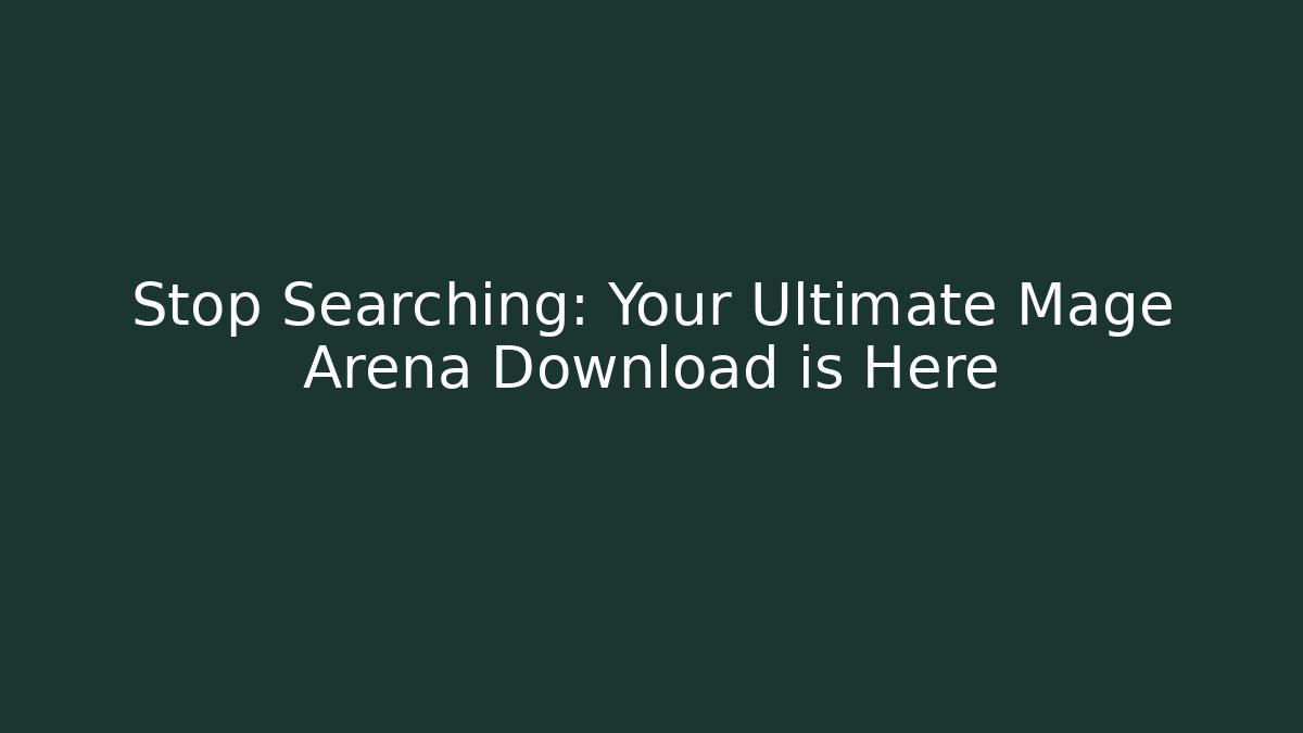 Stop Searching: Your Ultimate Mage Arena Download is Here