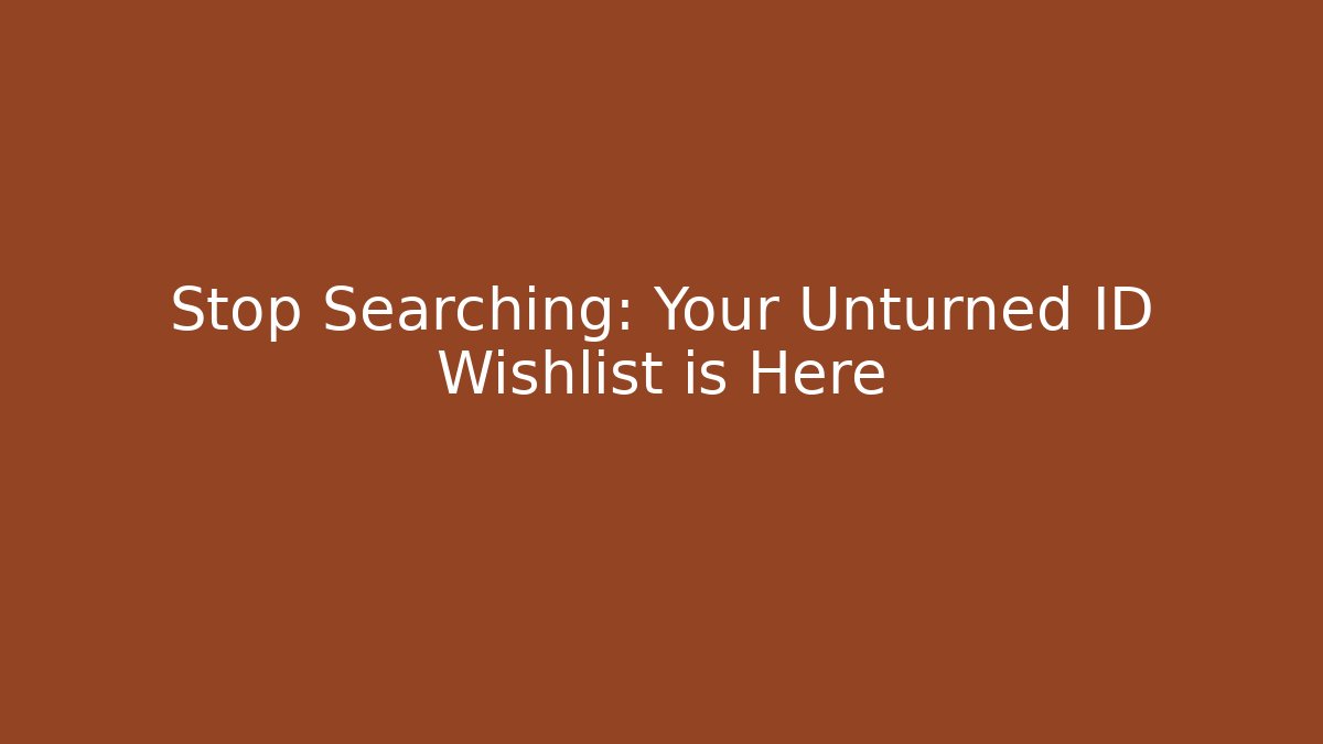 Stop Searching: Your Unturned ID Wishlist is Here