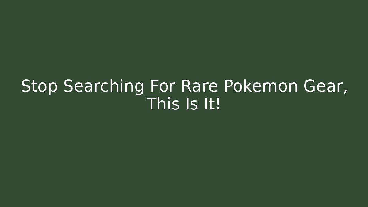 Stop Searching For Rare Pokémon Gear, This Is It!