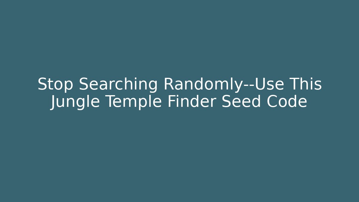 Stop Searching Randomly—Use This Jungle Temple Finder Seed Code