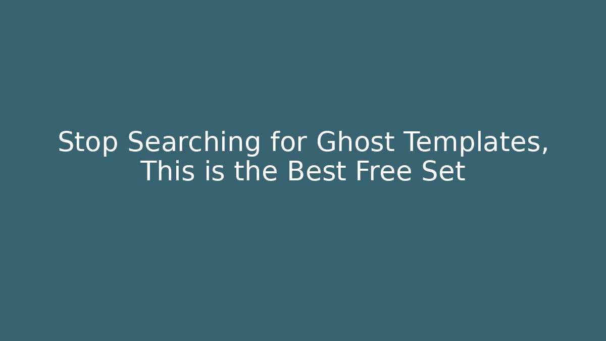 Stop Searching for Ghost Templates, This is the Best Free Set