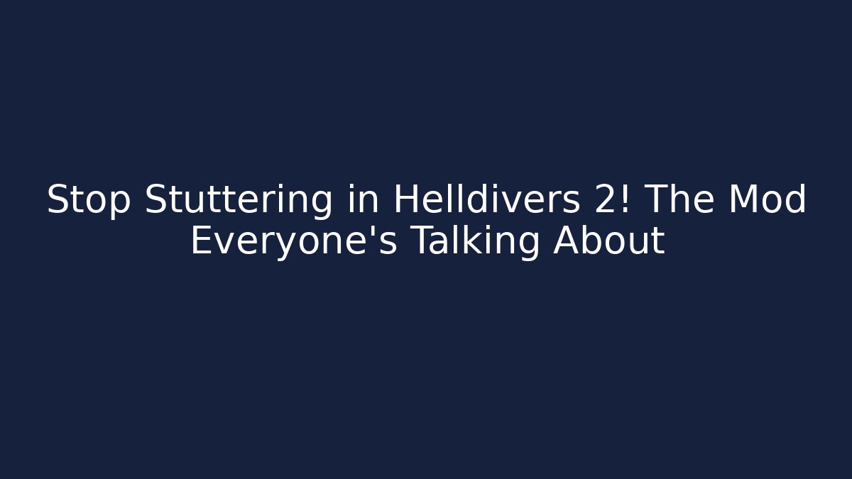 Stop Stuttering in Helldivers 2! The Mod Everyone's Talking About