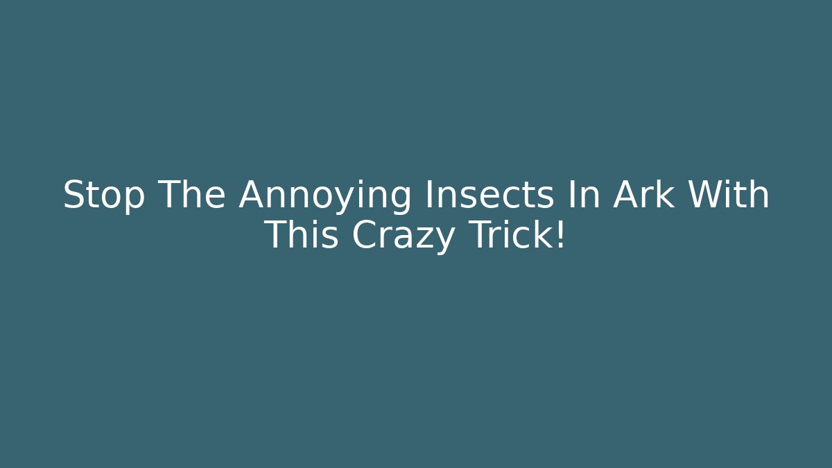 Stop The Annoying Insects In Ark With This Crazy Trick!