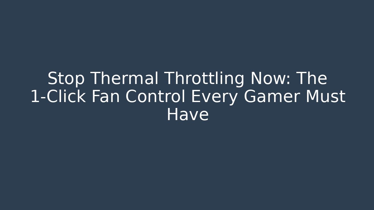 Stop Thermal Throttling Now: The 1-Click Fan Control Every Gamer Must Have