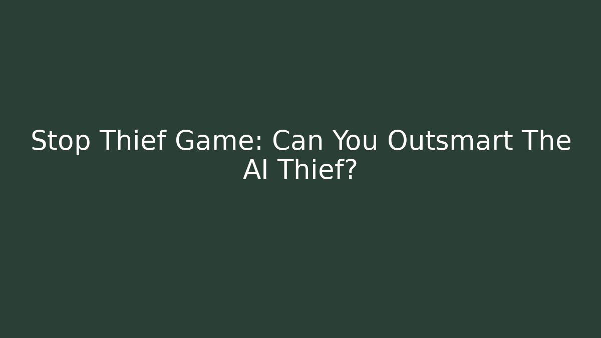 Stop Thief Game: Can You Outsmart The AI Thief?