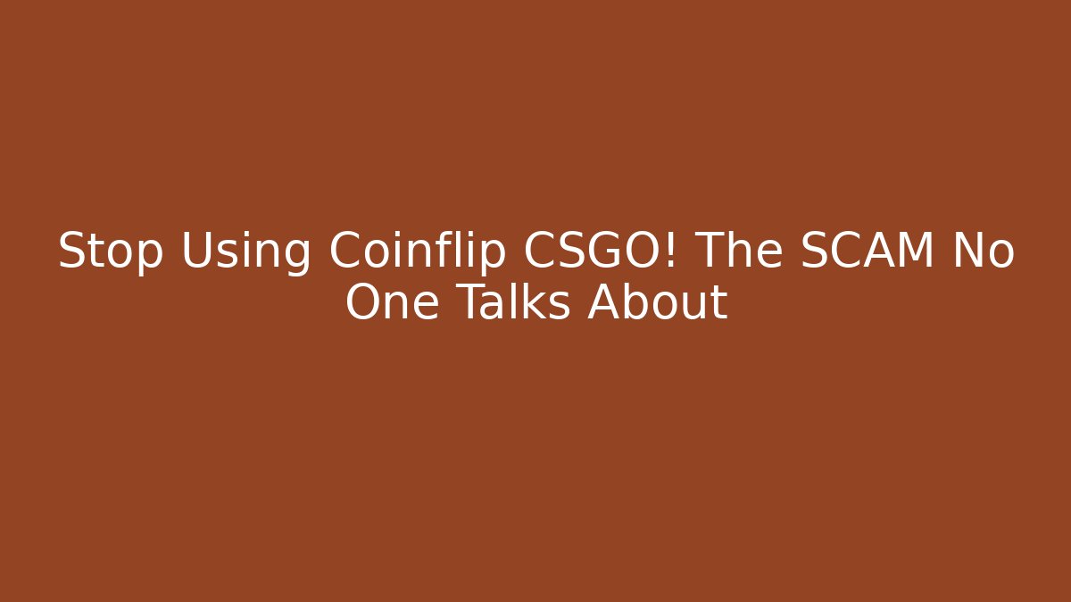 Stop Using Coinflip CSGO! The SCAM No One Talks About