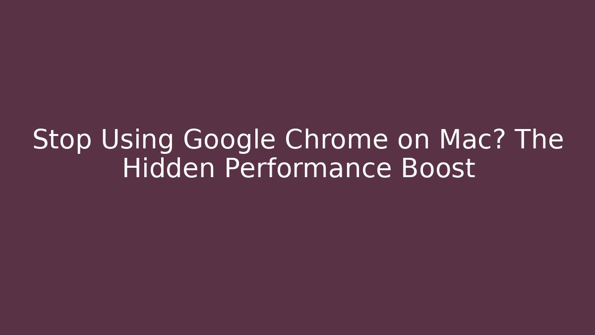 Stop Using Google Chrome on Mac? The Hidden Performance Boost - Método de Aprovação