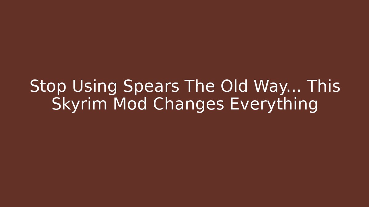 Stop Using Spears The Old Way… This Skyrim Mod Changes Everything - Método de Aprovação