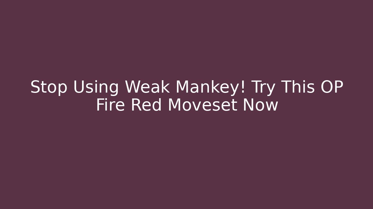 Stop Using Weak Mankey! Try This OP Fire Red Moveset Now