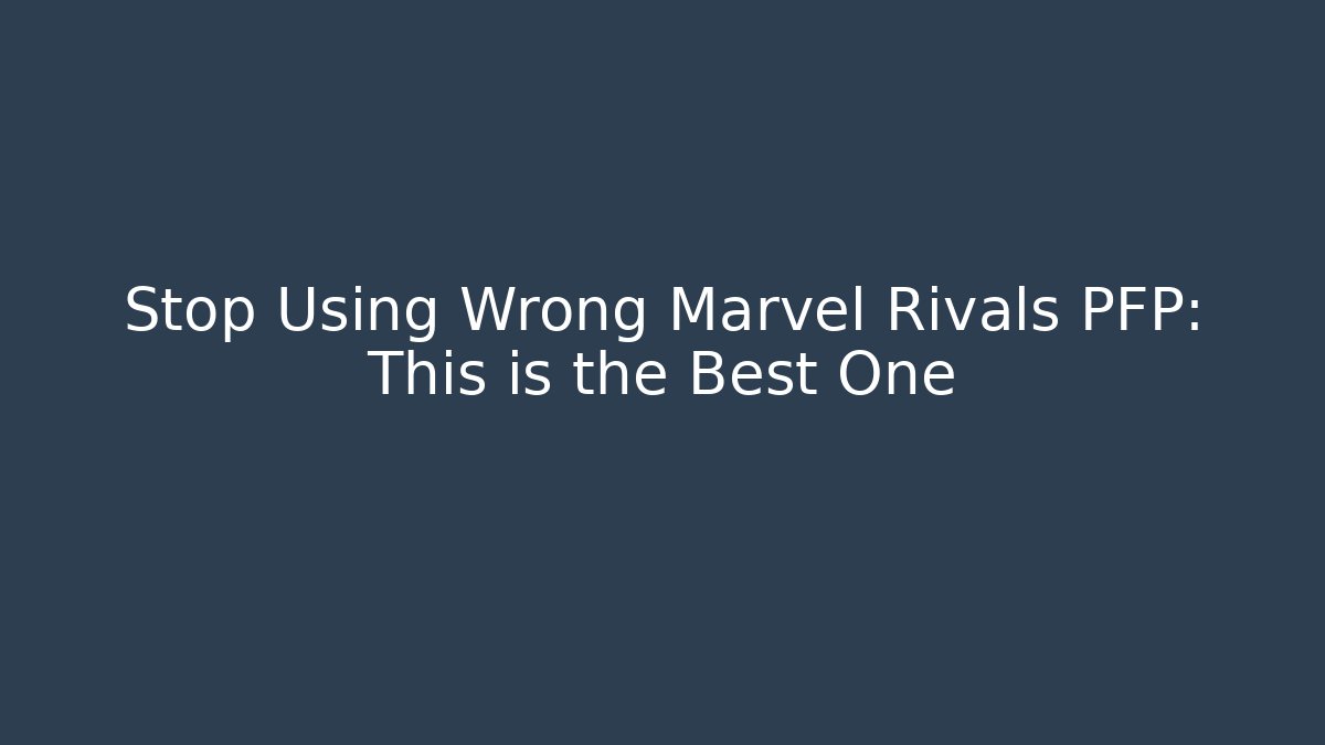 Stop Using Wrong Marvel Rivals PFP: This is the Best One