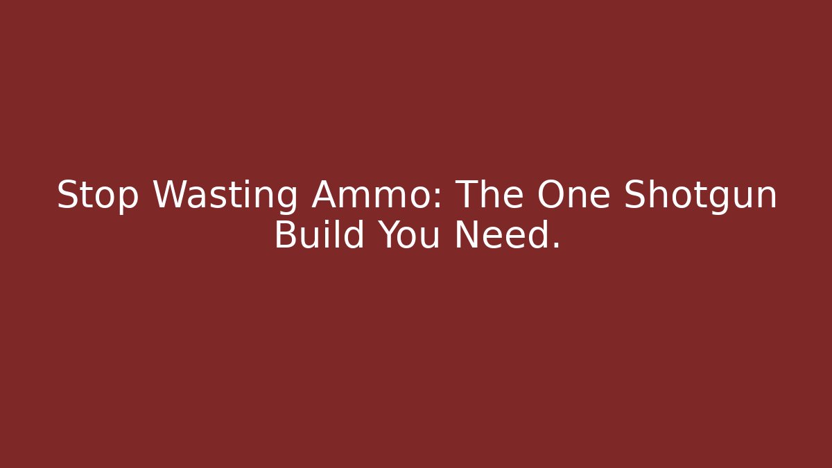 Stop Wasting Ammo: The One Shotgun Build You Need.