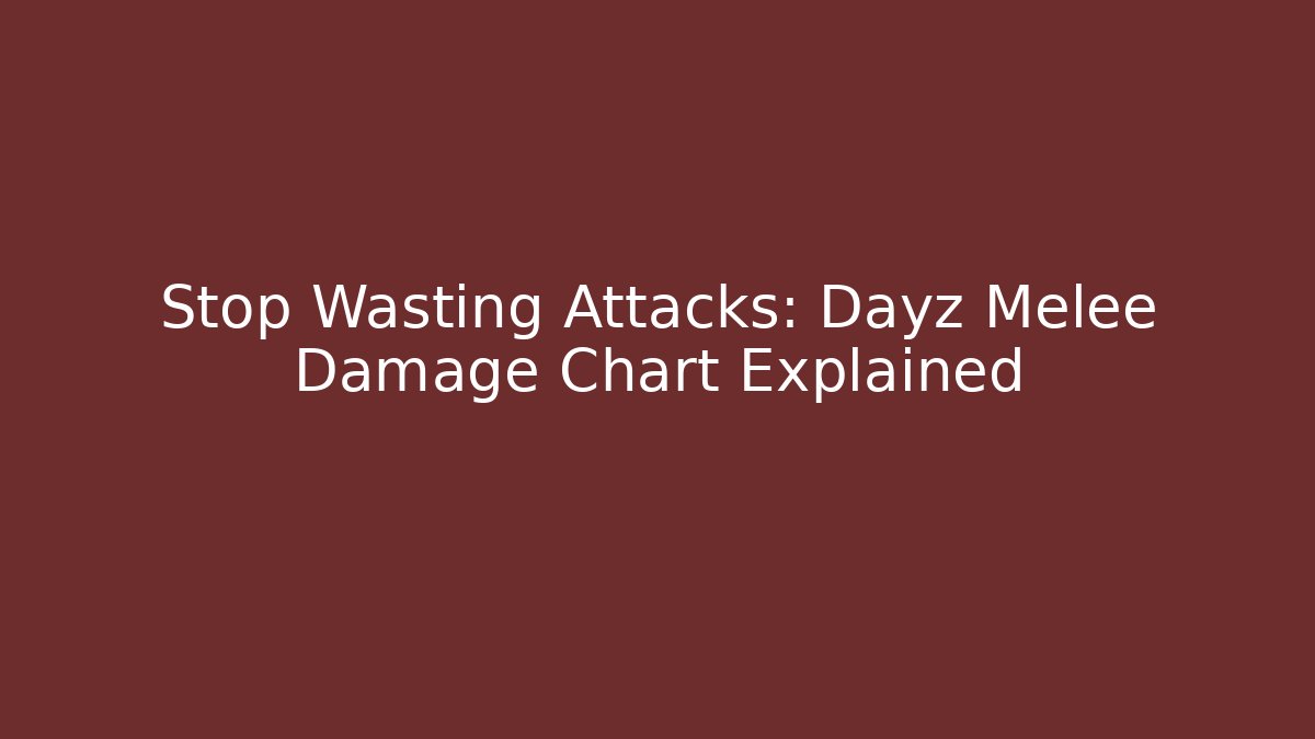 Stop Wasting Attacks: Dayz Melee Damage Chart Explained - Método de Aprovação