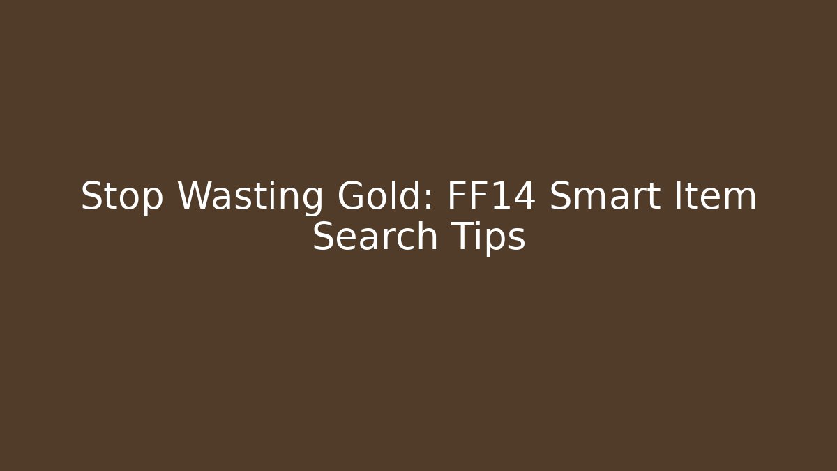 Stop Wasting Gold: FF14 Smart Item Search Tips