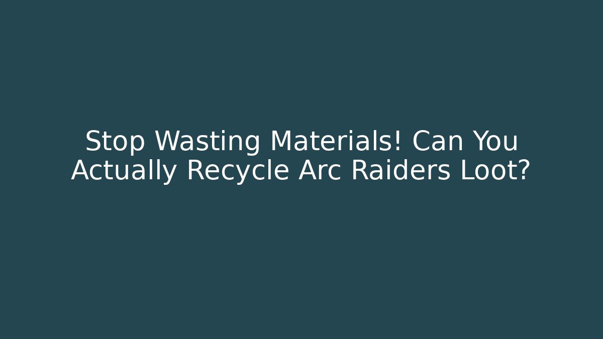 Stop Wasting Materials! Can You Actually Recycle Arc Raiders Loot? - Método de Aprovação