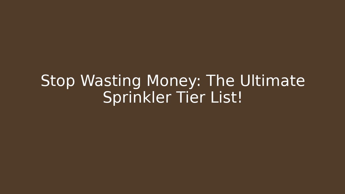 Stop Wasting Money: The Ultimate Sprinkler Tier List! - Método de Aprovação
