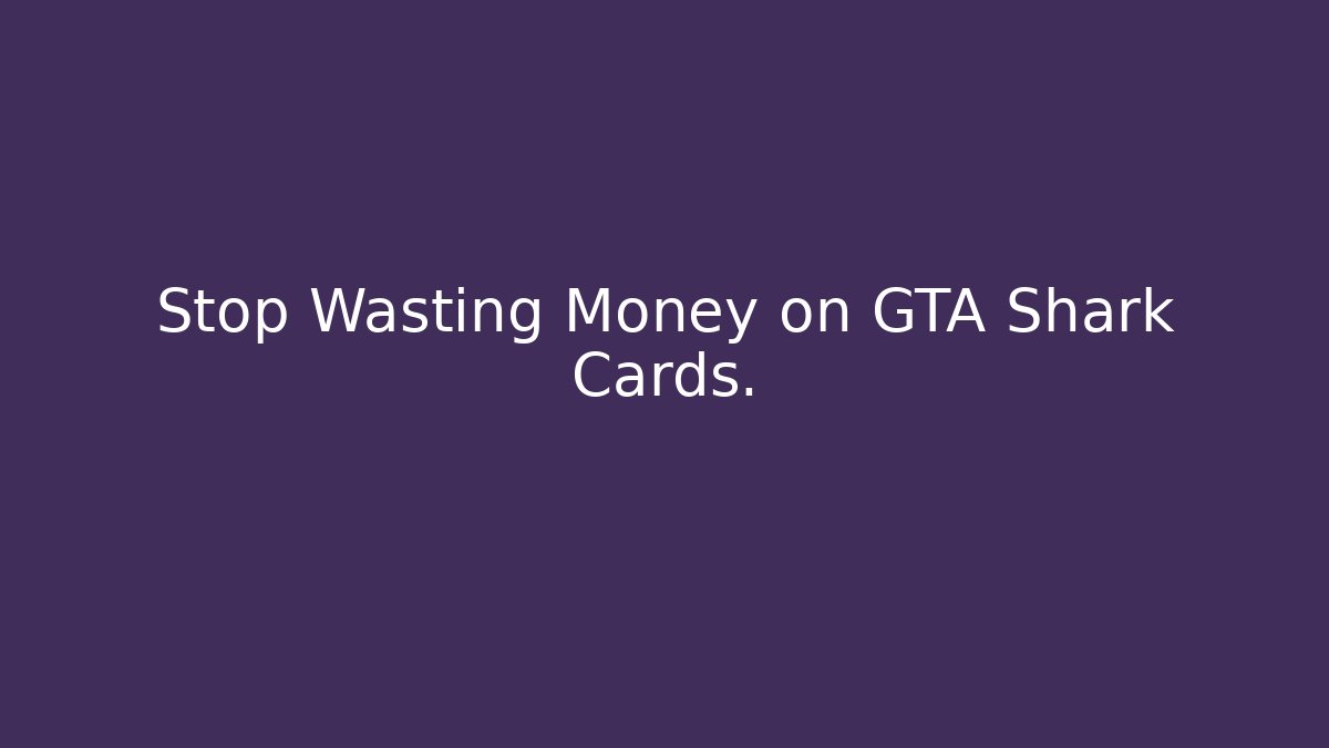Stop Wasting Money on GTA Shark Cards. - Método de Aprovação