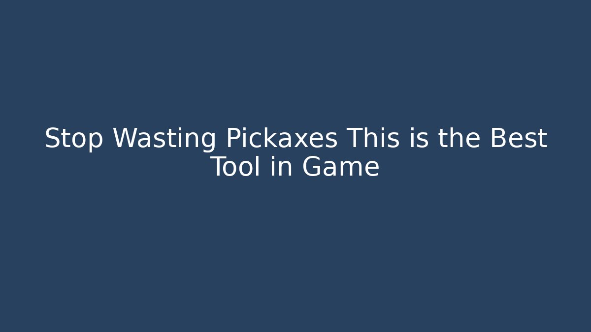 Stop Wasting Pickaxes This is the Best Tool in Game - Método de Aprovação