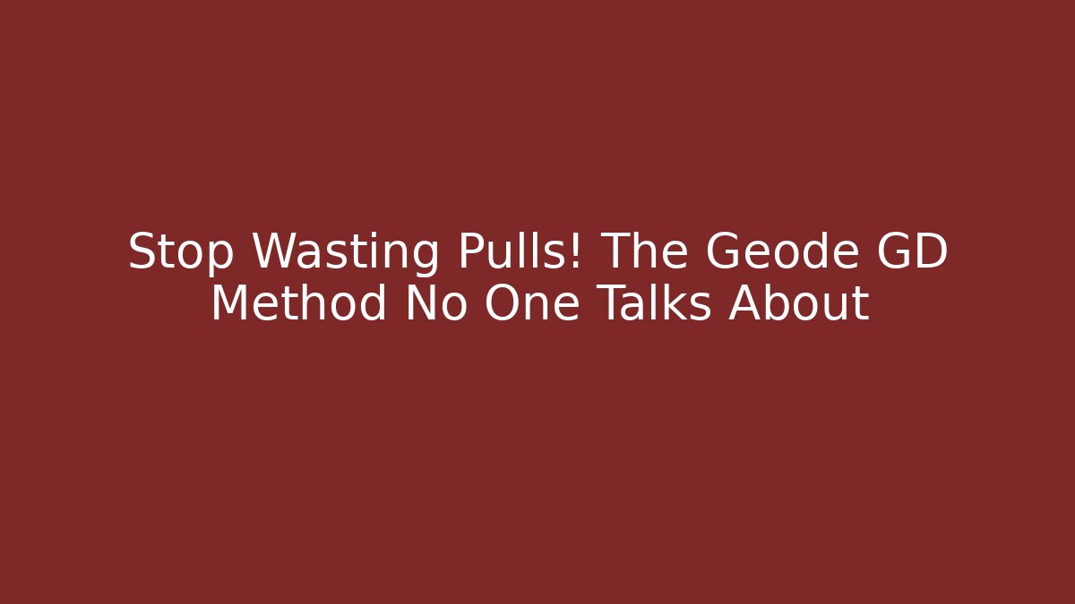 Stop Wasting Pulls! The Geode GD Method No One Talks About - Método de Aprovação