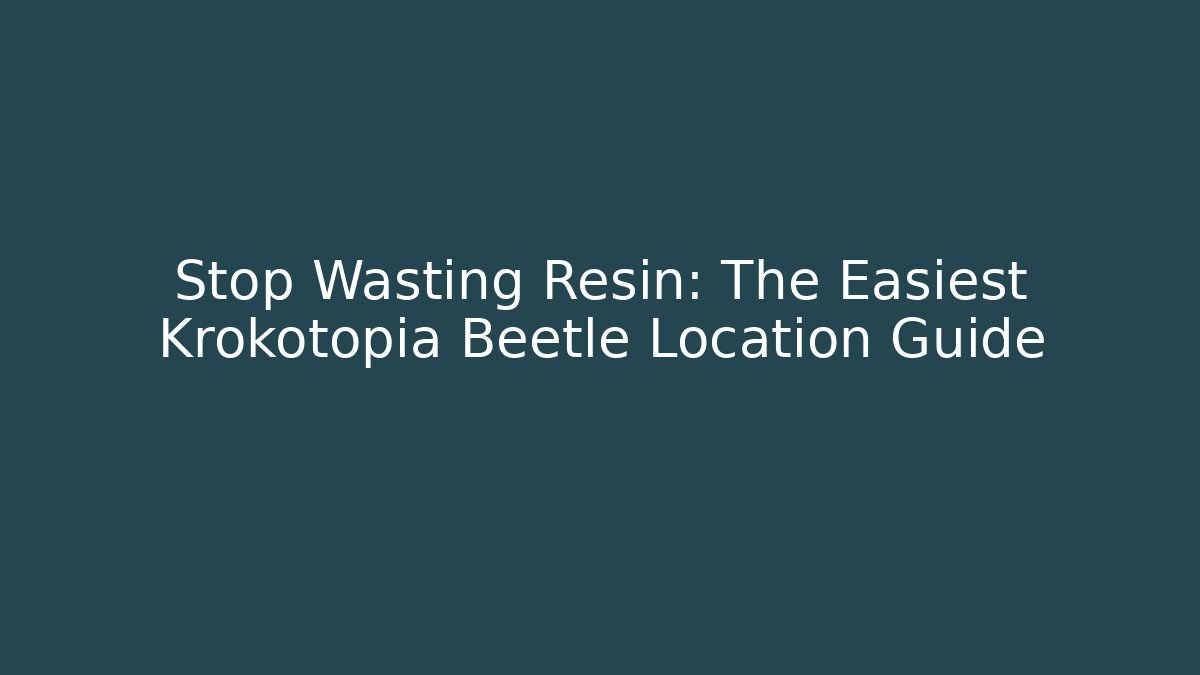 Stop Wasting Resin: The Easiest Krokotopia Beetle Location Guide