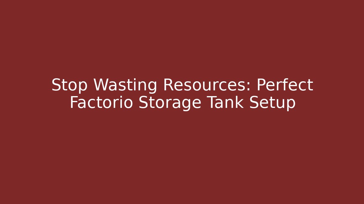 Stop Wasting Resources: Perfect Factorio Storage Tank Setup