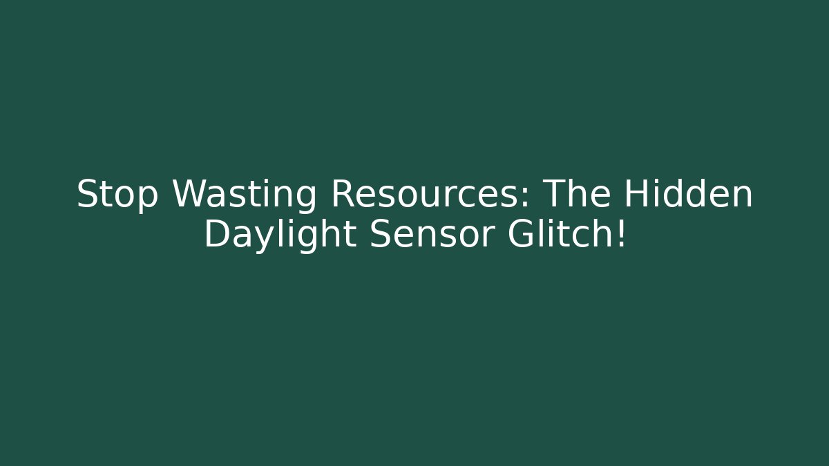 Stop Wasting Resources: The Hidden Daylight Sensor Glitch!