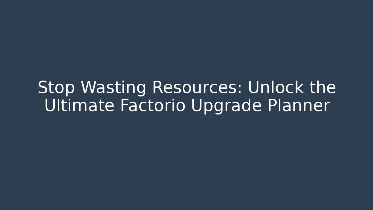 Stop Wasting Resources: Unlock the Ultimate Factorio Upgrade Planner - Método de Aprovação