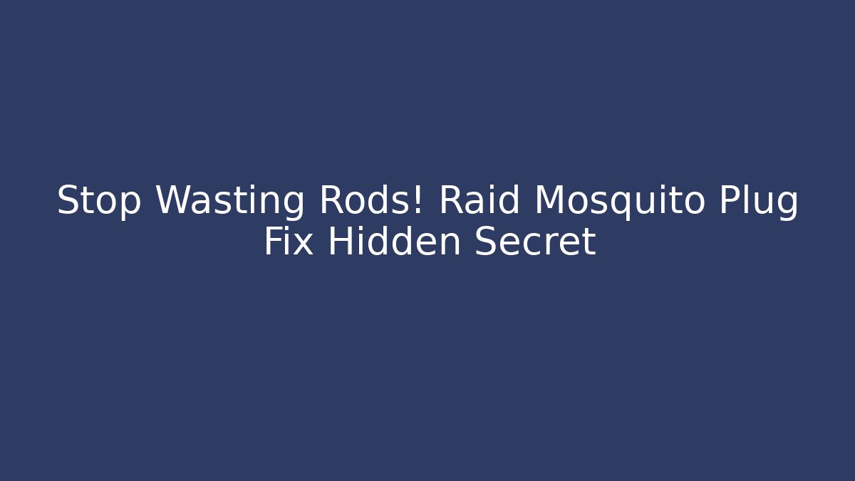 Stop Wasting Rods! Raid Mosquito Plug Fix Hidden Secret