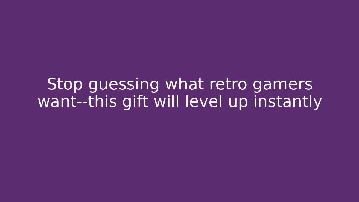 Stop guessing what retro gamers want—this gift will level up instantly