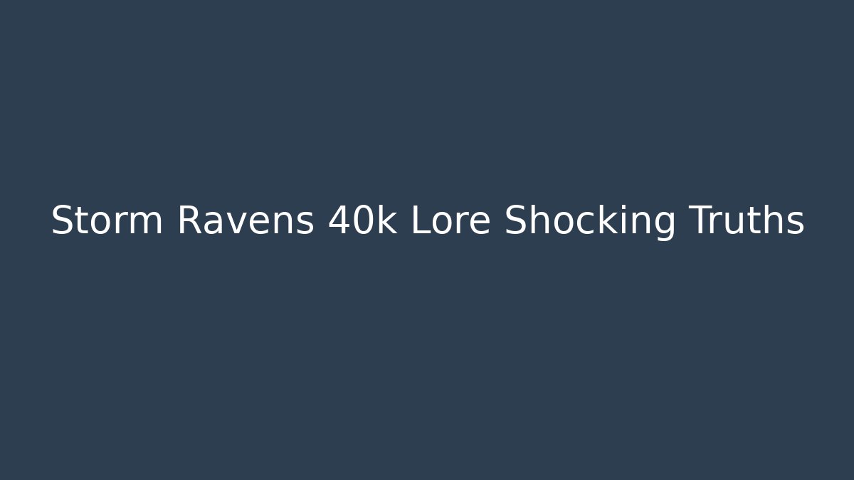 Storm Ravens 40k Lore Shocking Truths - Método de Aprovação