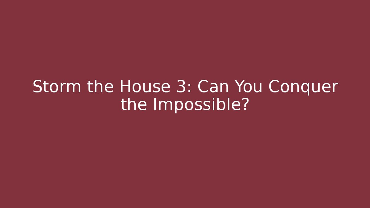 Storm the House 3: Can You Conquer the Impossible? - Método de Aprovação