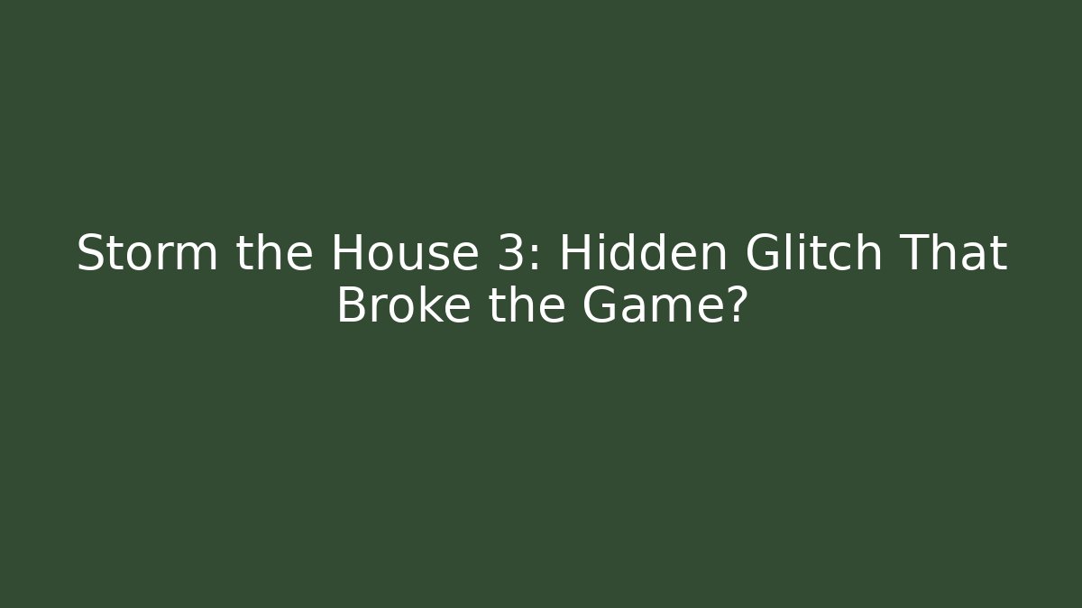 Storm the House 3: Hidden Glitch That Broke the Game?