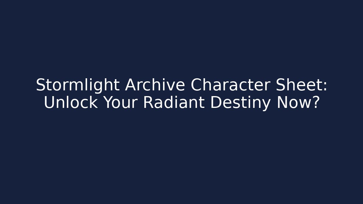 Stormlight Archive Character Sheet: Unlock Your Radiant Destiny Now?