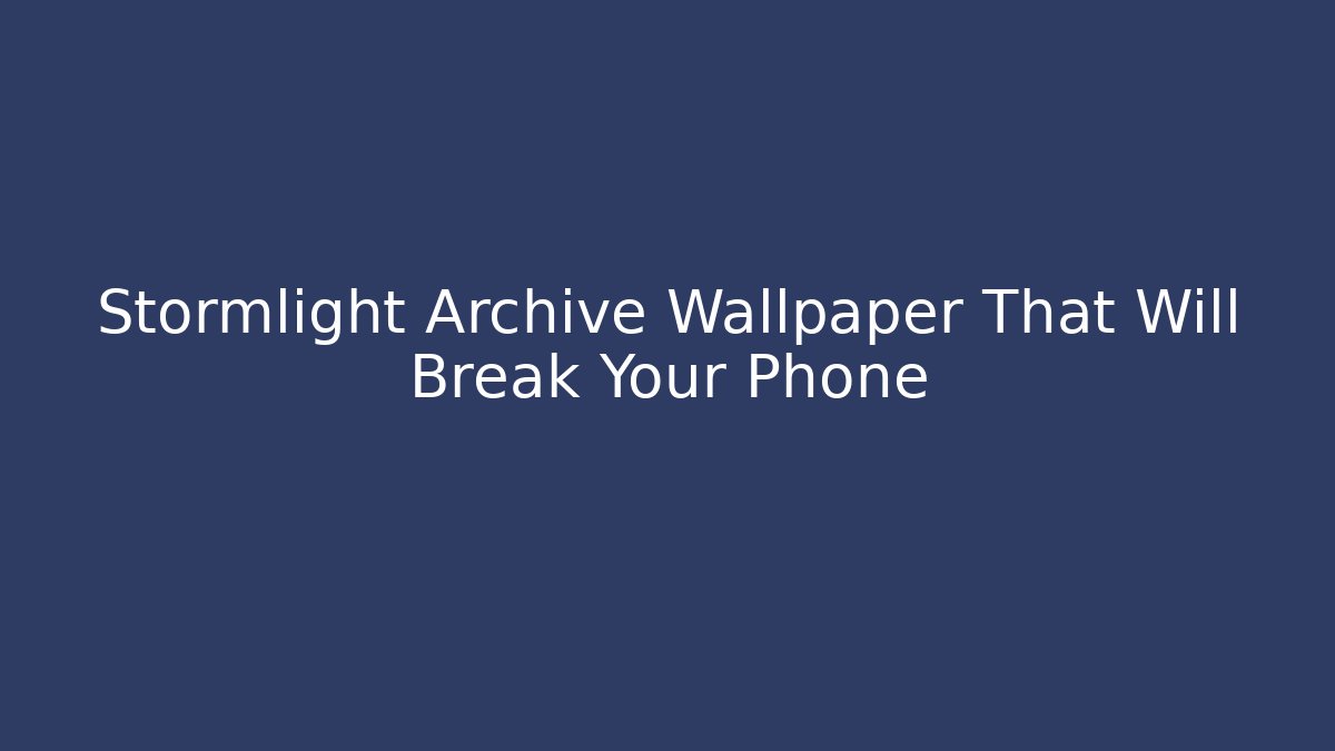 Stormlight Archive Wallpaper That Will Break Your Phone