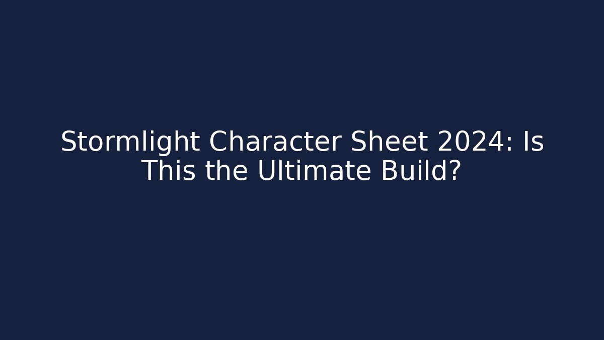 Stormlight Character Sheet 2024: Is This the Ultimate Build?