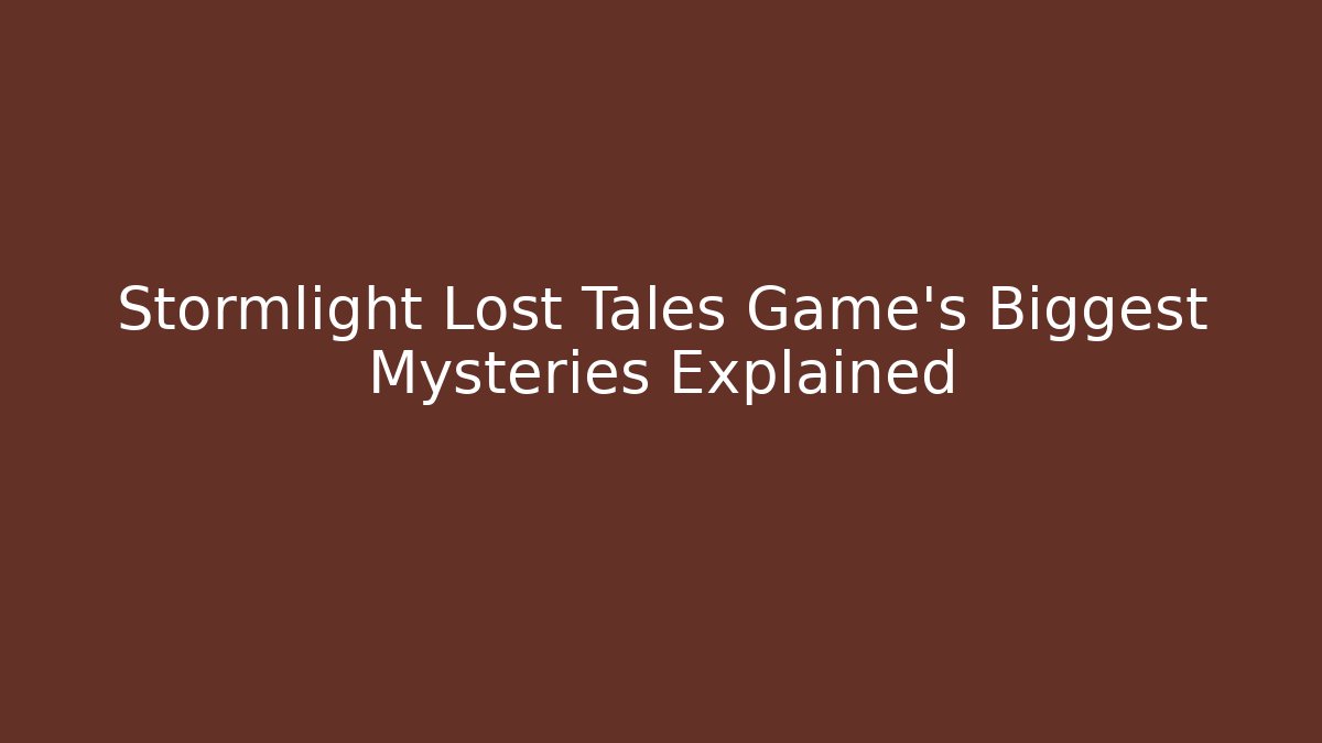 Stormlight Lost Tales Game's Biggest Mysteries Explained