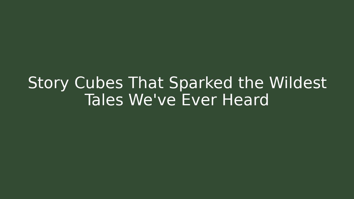 Story Cubes That Sparked the Wildest Tales We've Ever Heard