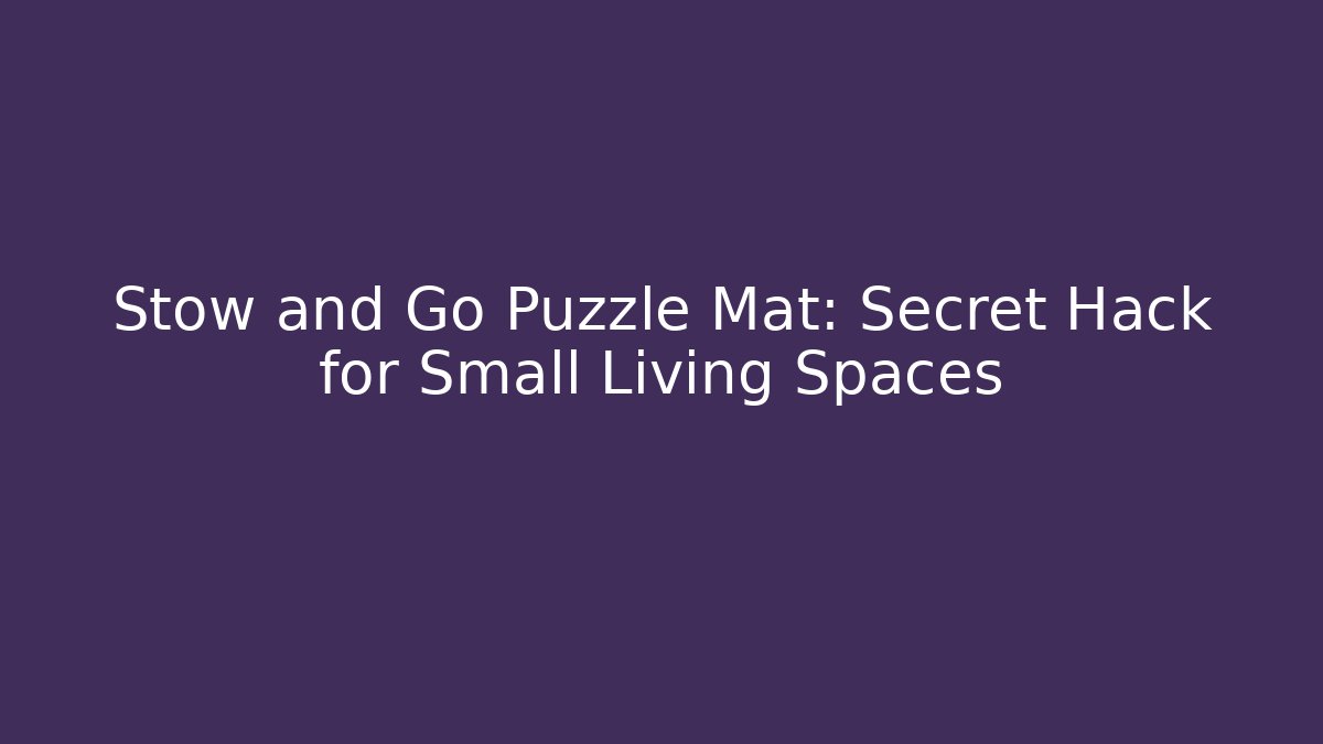 Stow and Go Puzzle Mat: Secret Hack for Small Living Spaces