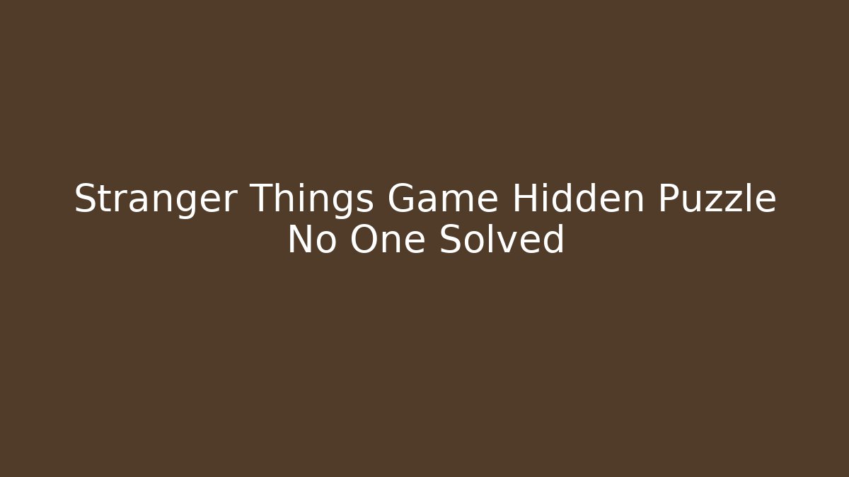 Stranger Things Game Hidden Puzzle No One Solved - Método de Aprovação