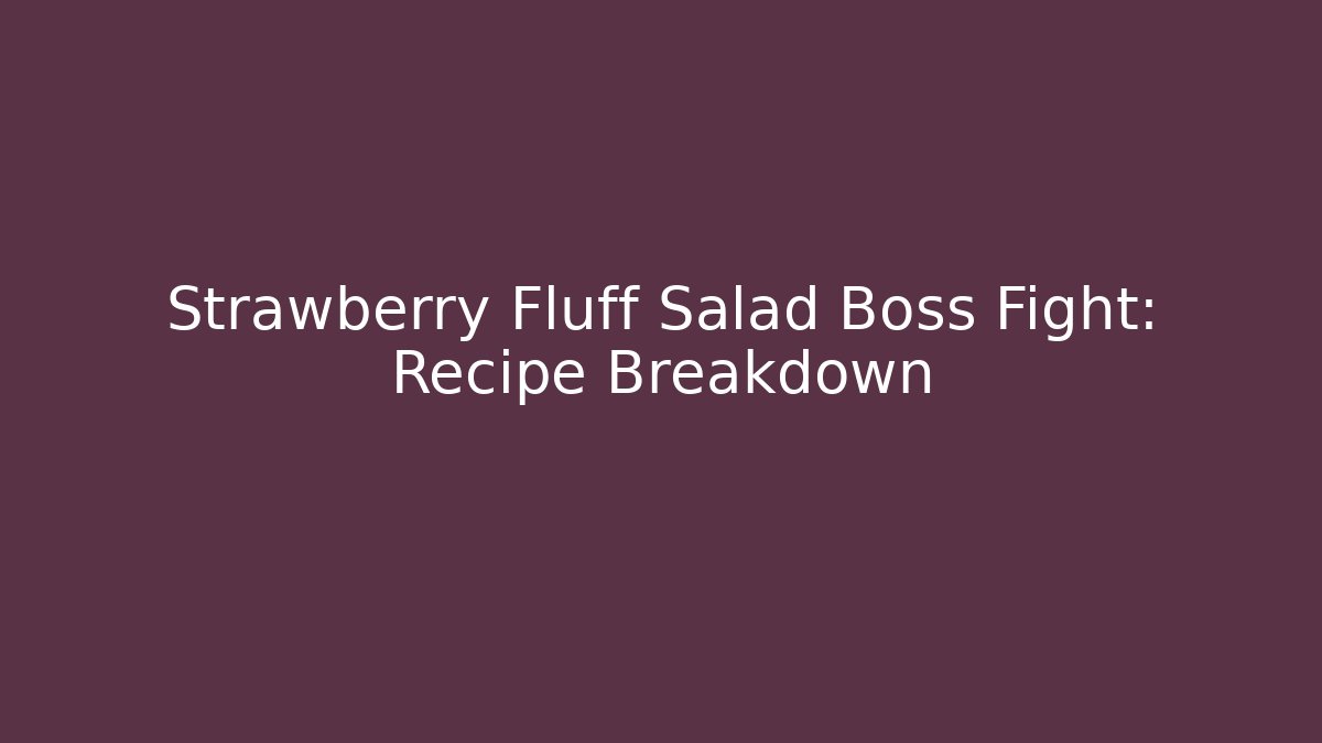 Strawberry Fluff Salad Boss Fight: Recipe Breakdown - Método de Aprovação