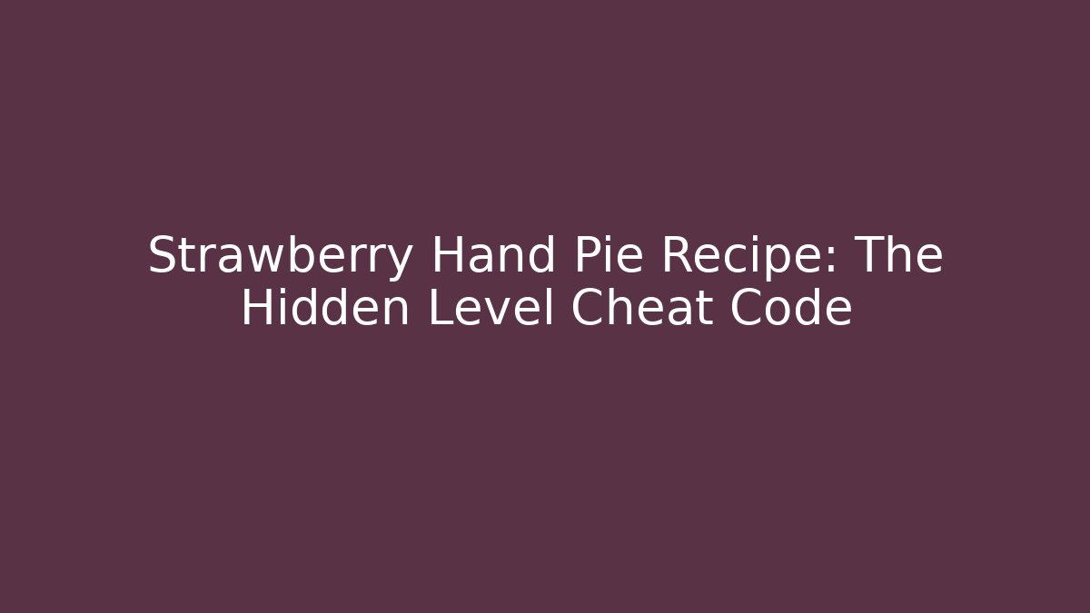 Strawberry Hand Pie Recipe: The Hidden Level Cheat Code - Método de Aprovação