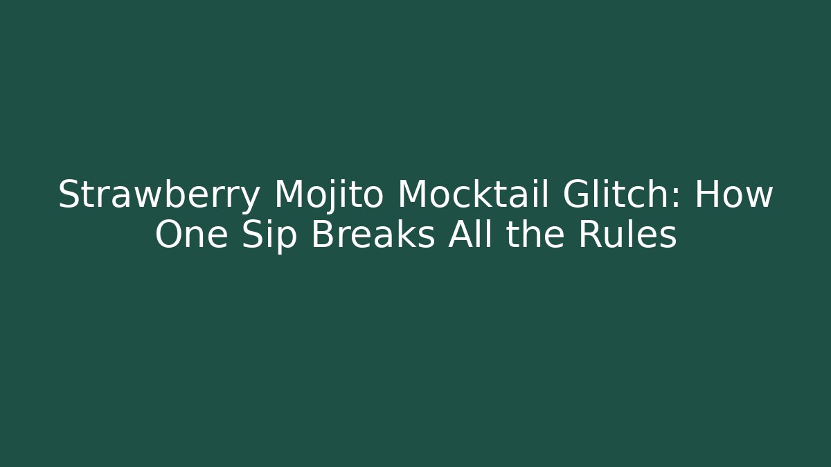 Strawberry Mojito Mocktail Glitch: How One Sip Breaks All the Rules
