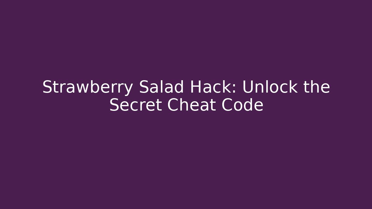 Strawberry Salad Hack: Unlock the Secret Cheat Code - Método de Aprovação
